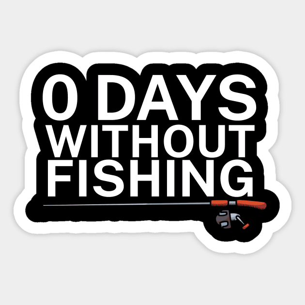 0 days without fishing Sticker by maxcode